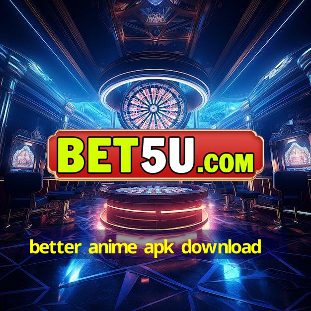 better anime apk download